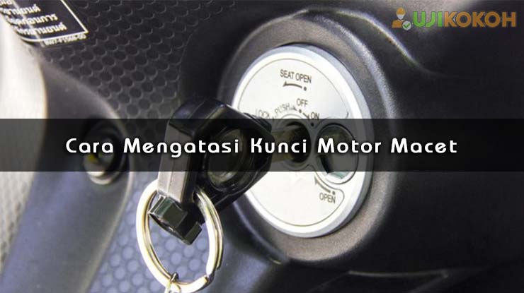 Cara Mengatasi Kunci Motor Macet