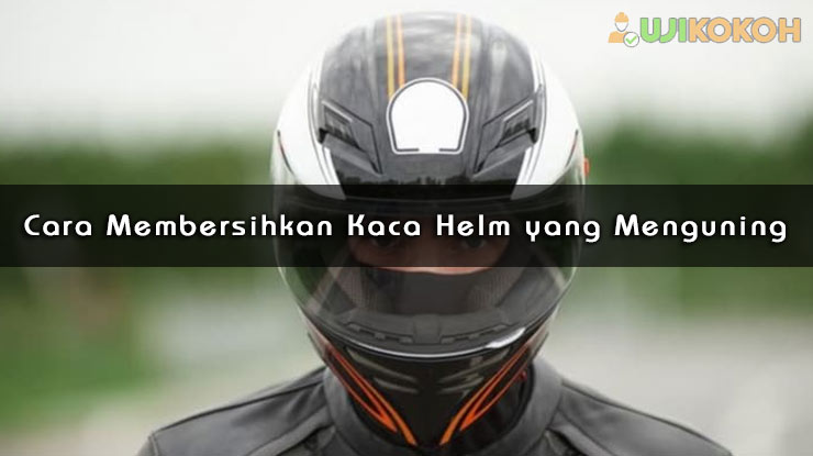 Cara Membersihkan Kaca Helm yang Menguning